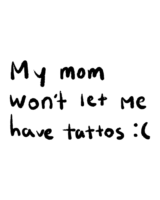 My Mom Won't Let Me Have Tattoos Tattoo Sticker      2*4 inch